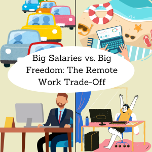 Read more about the article Big Salaries vs. Big Freedom: The Remote Work Trade-Off